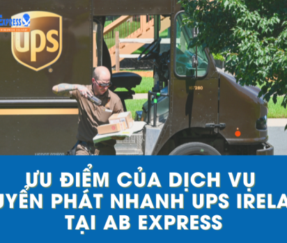 Ưu điểm của dịch vụ chuyển phát nhanh UPS Ireland tại AB Express