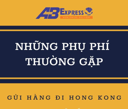 Những phụ phí thường gặp khi gửi hàng đi Hong Kong