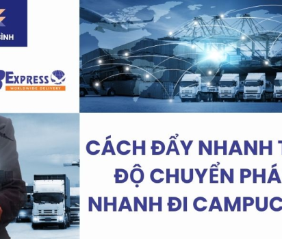 Cách đẩy nhanh tiến độ chuyển phát nhanh đi Campuchia
